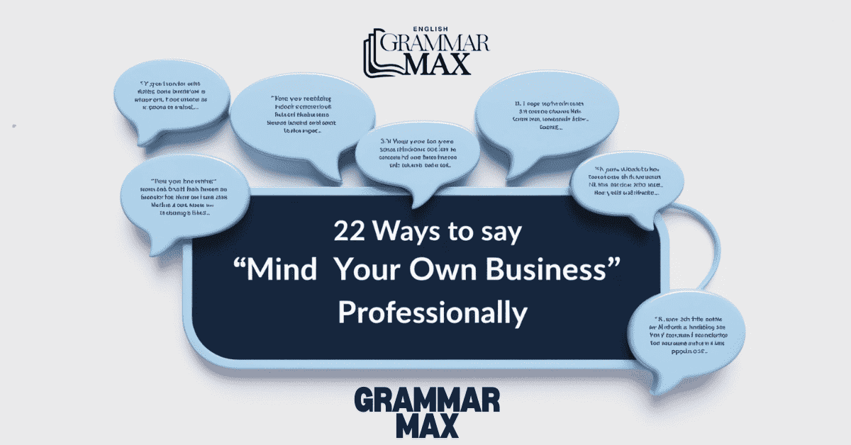 22 Ways to Say Mind Your Own Business Professionally