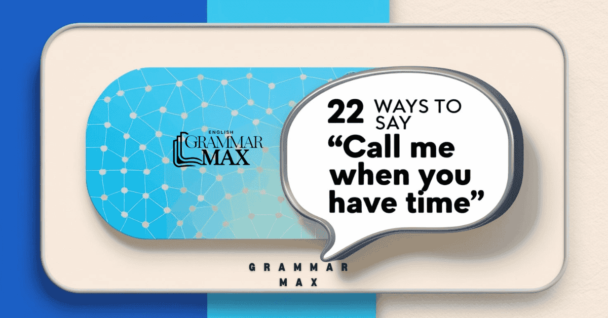 22 ways to say Call me when you have Time