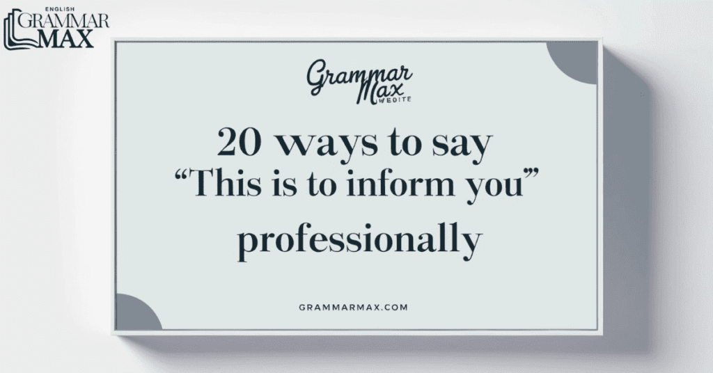 20 Ways to Say “This Is to Inform You” Professionally