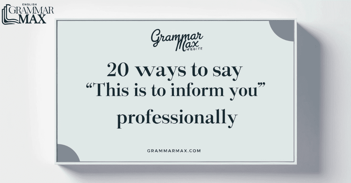 20 Ways to Say “This Is to Inform You” Professionally