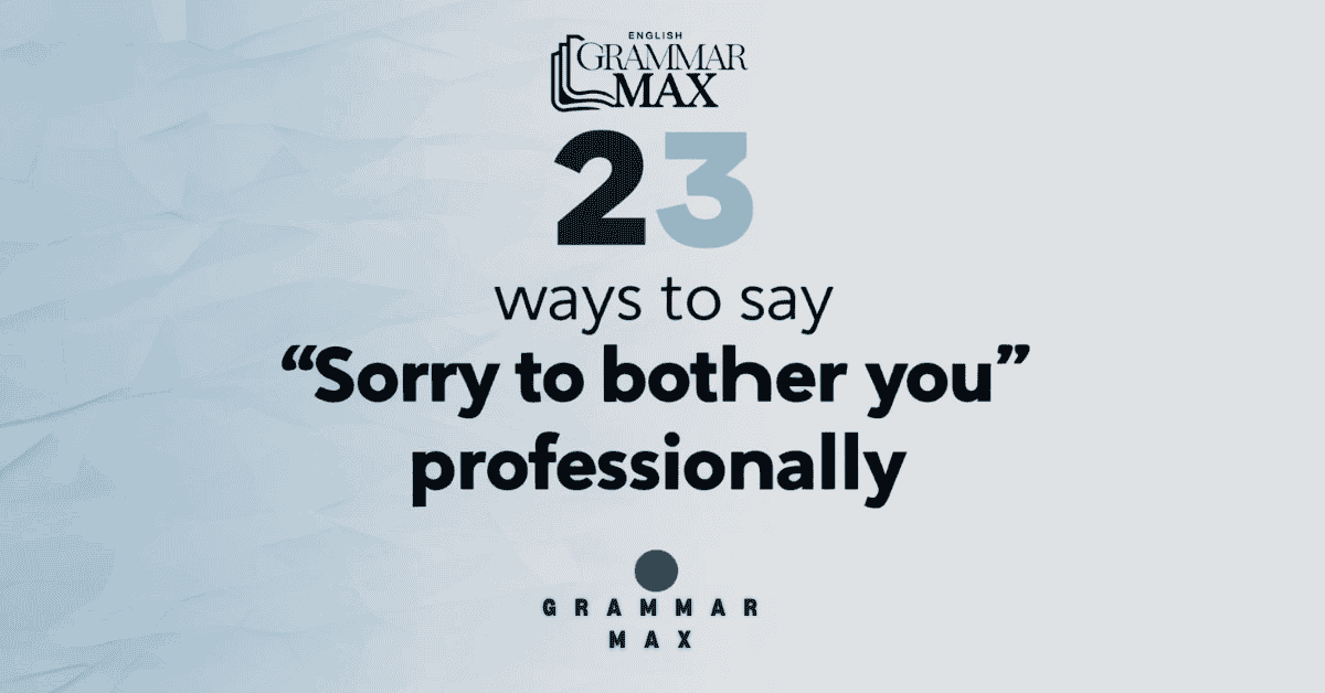 23 ways to say sorry to bother you professionally