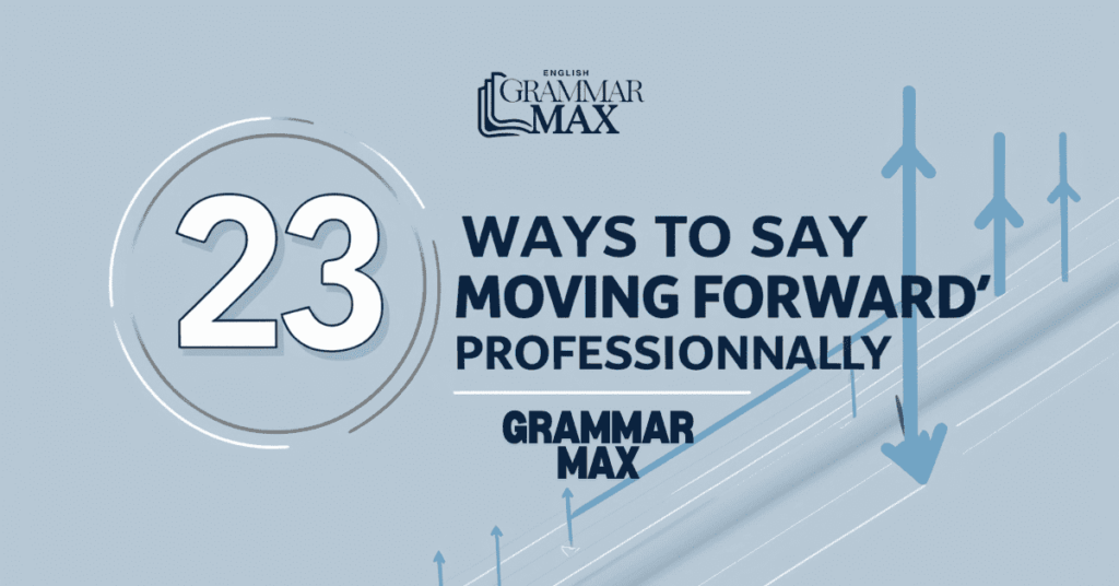 23 Ways to Say “Moving Forward” Professionally