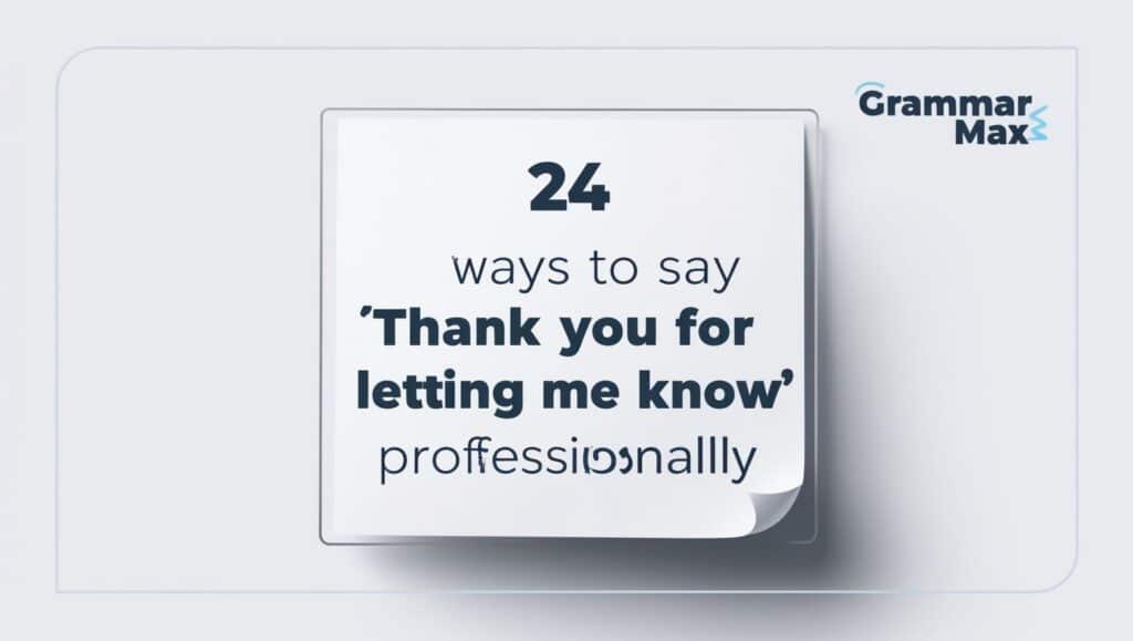 24 Ways to Say “Thank You for Letting Me Know” Professionally