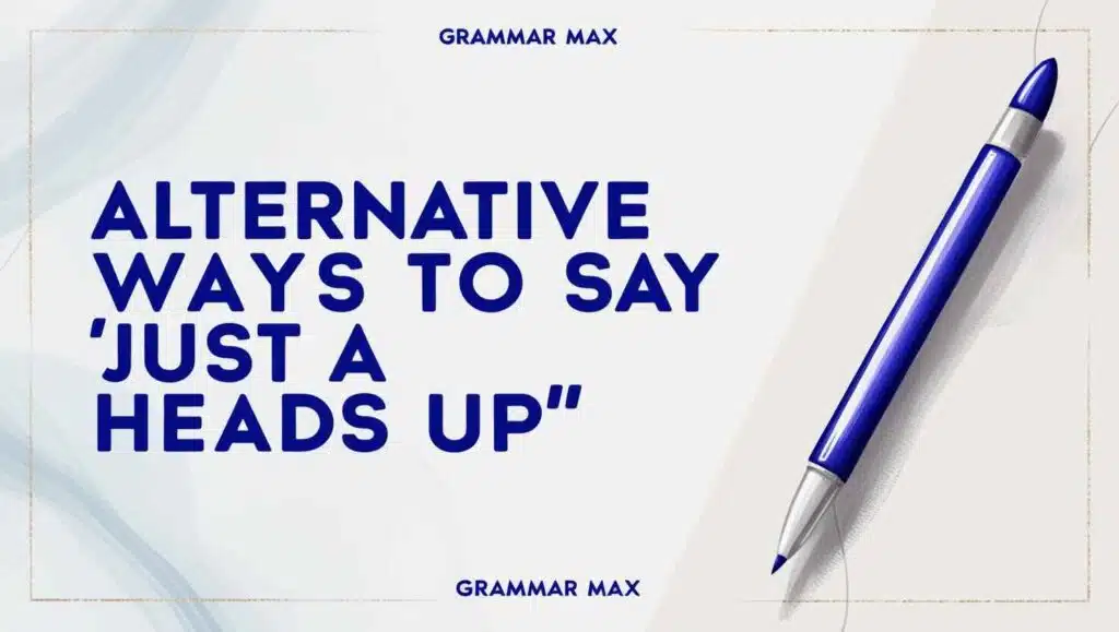 Alternative ways to say “Just a Heads Up”