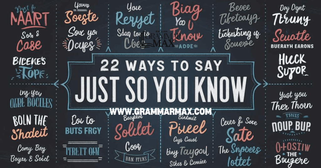 22 Ways to Say “Just So You Know”