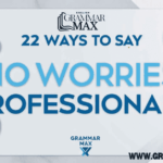 22 Ways to Say “No Worries” Professionally