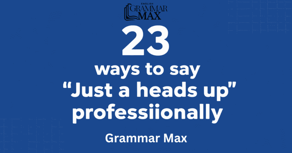 23 Ways to Say “Just a Heads Up” Professionally