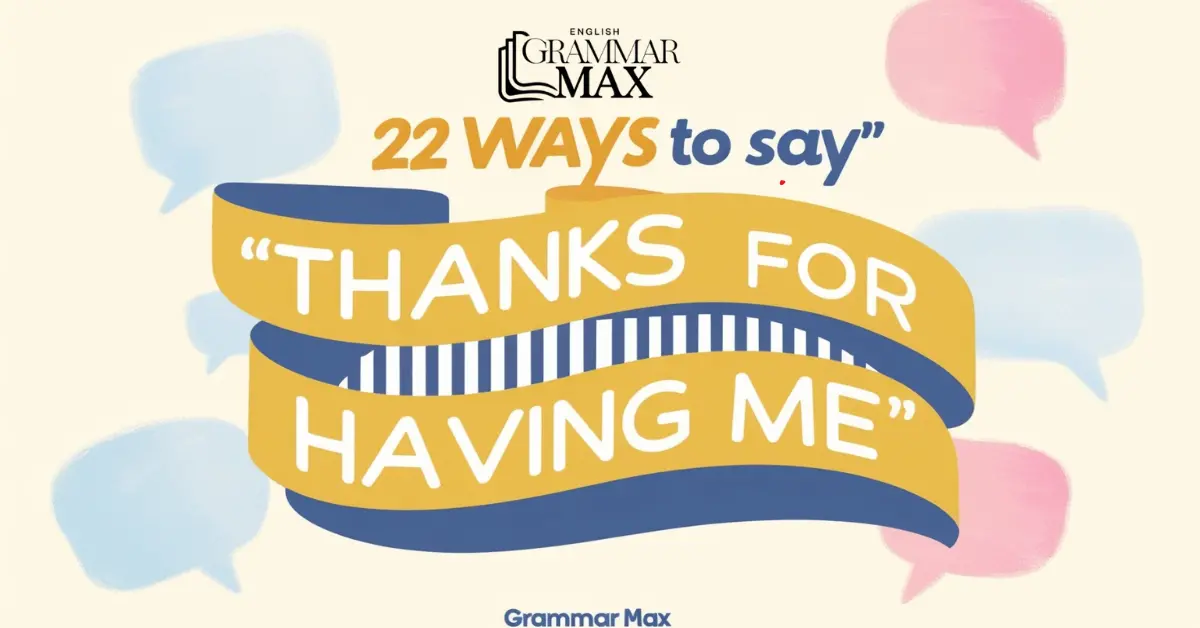 22 Ways to Say “Thanks for Having Me”