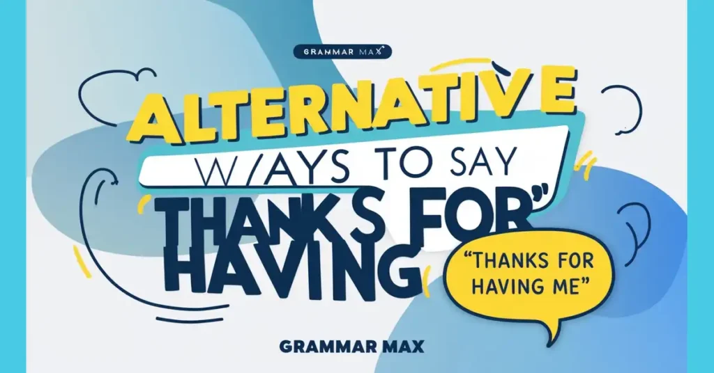 Alternative ways to say “Thanks For Having Me”