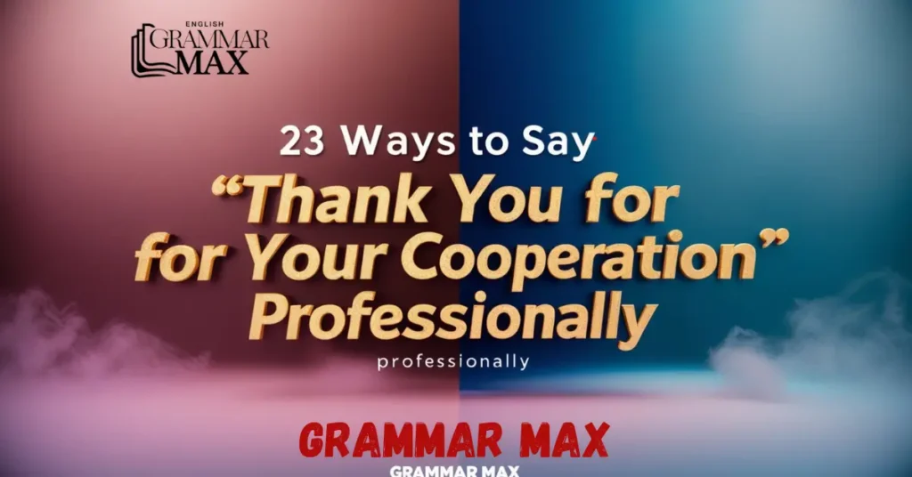 23 Ways to Say “Thank You for Your Cooperation” Professionally