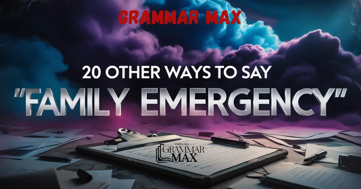 20 Other Ways to Say “Family Emergency”