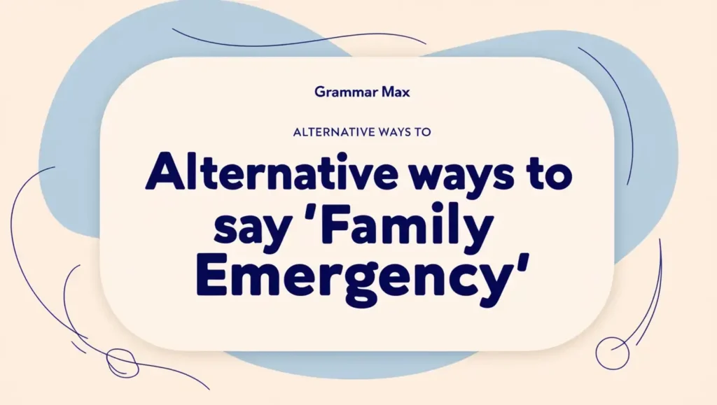 Alternative Ways to Say “Family Emergency”