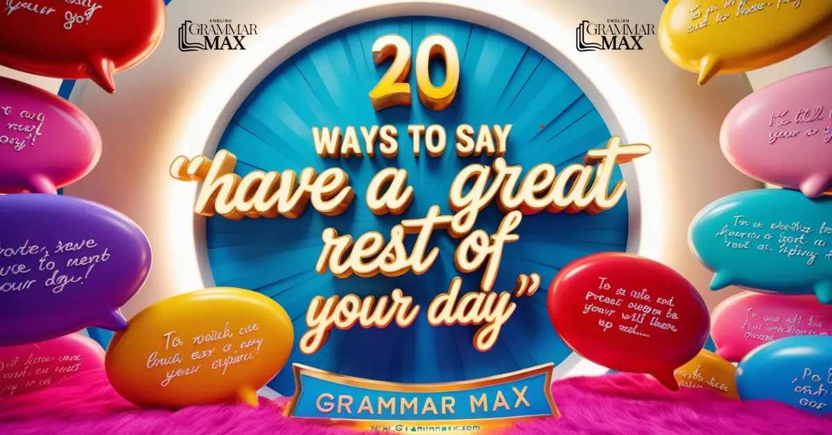 20 Ways to Say “Have a Great Rest of Your Day”