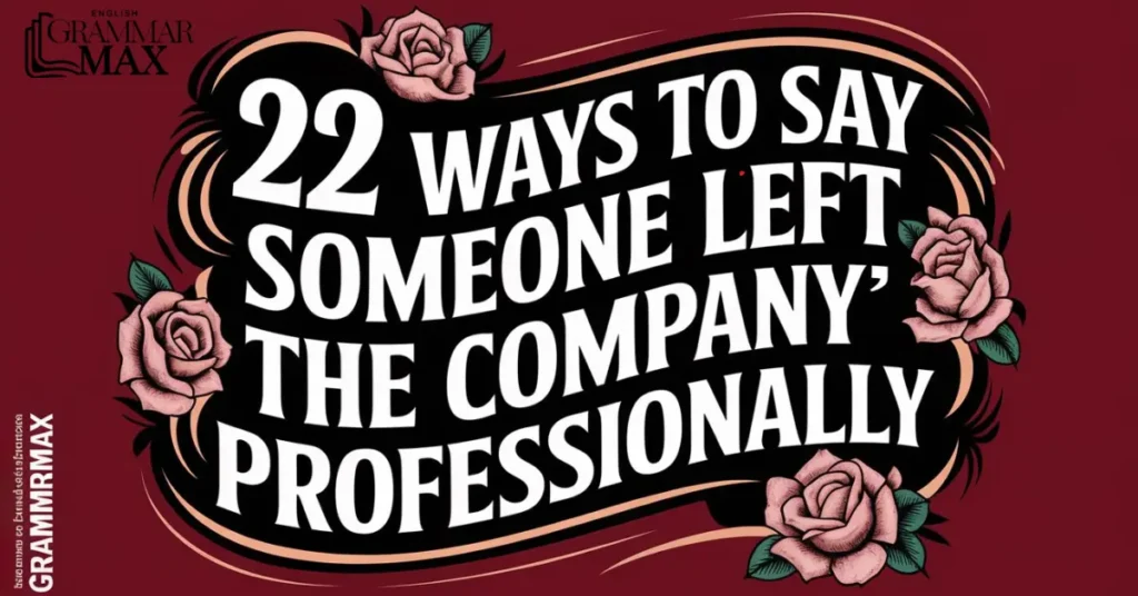 22 Ways to Say “Someone Left the Company” Professionally