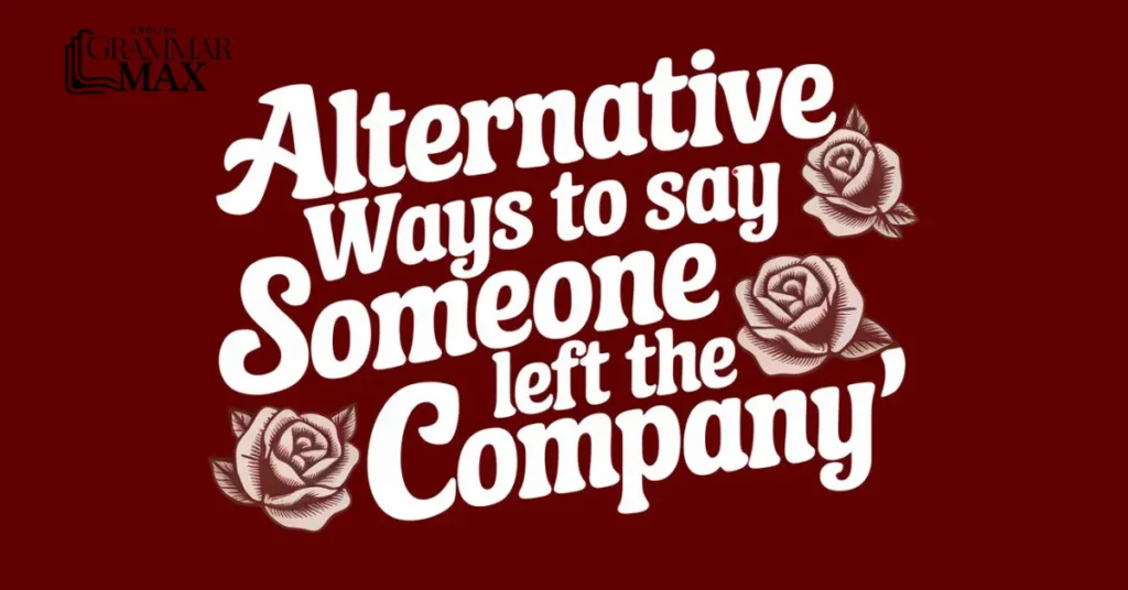 Alternative Ways to Say “Someone Left the Company”