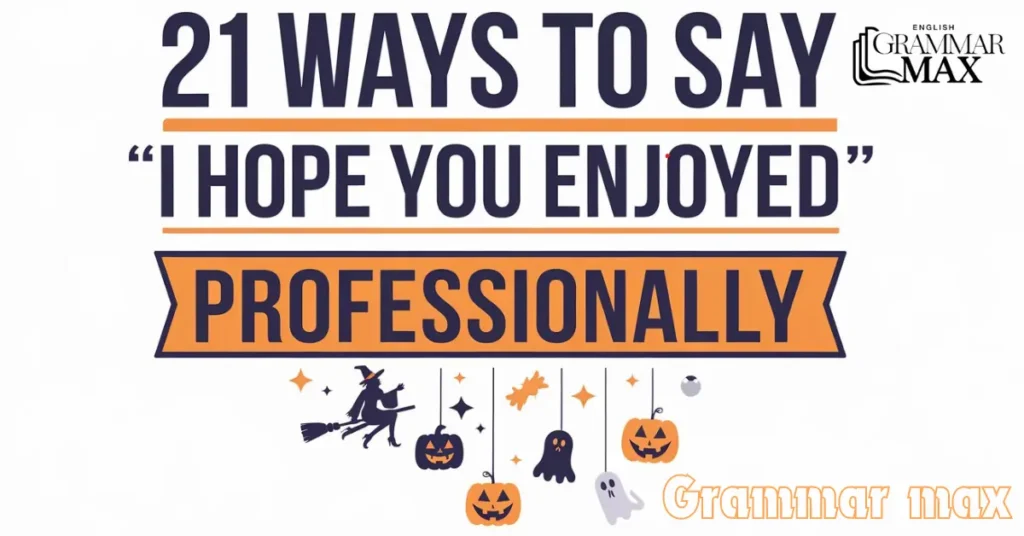 21 Ways to Say “I Hope You Enjoyed” Professionally