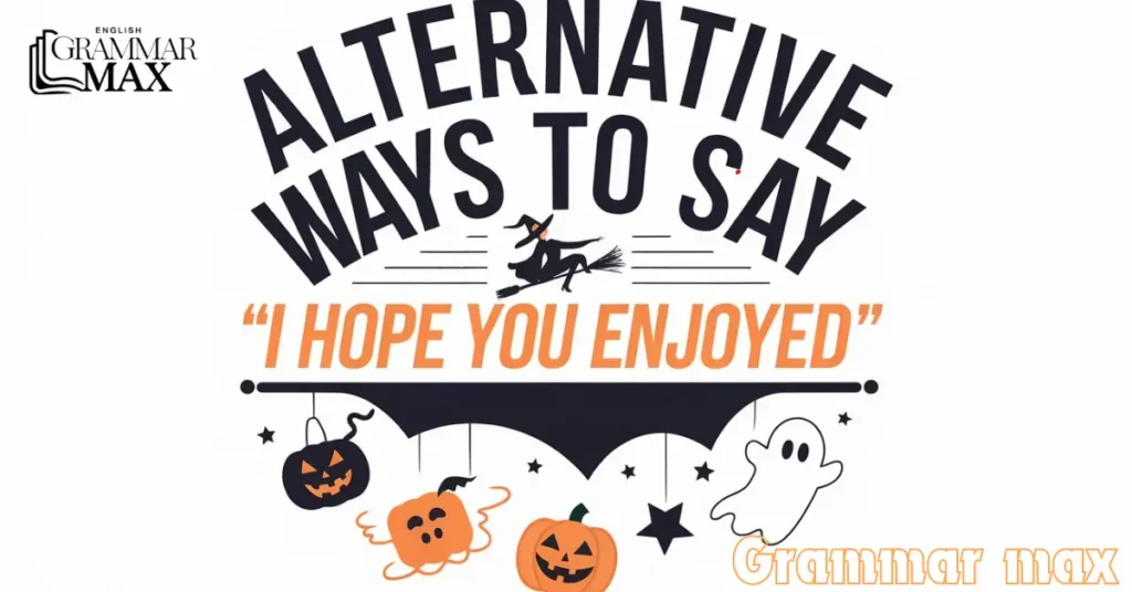 Alternative Ways to Say “I Hope You Enjoyed”