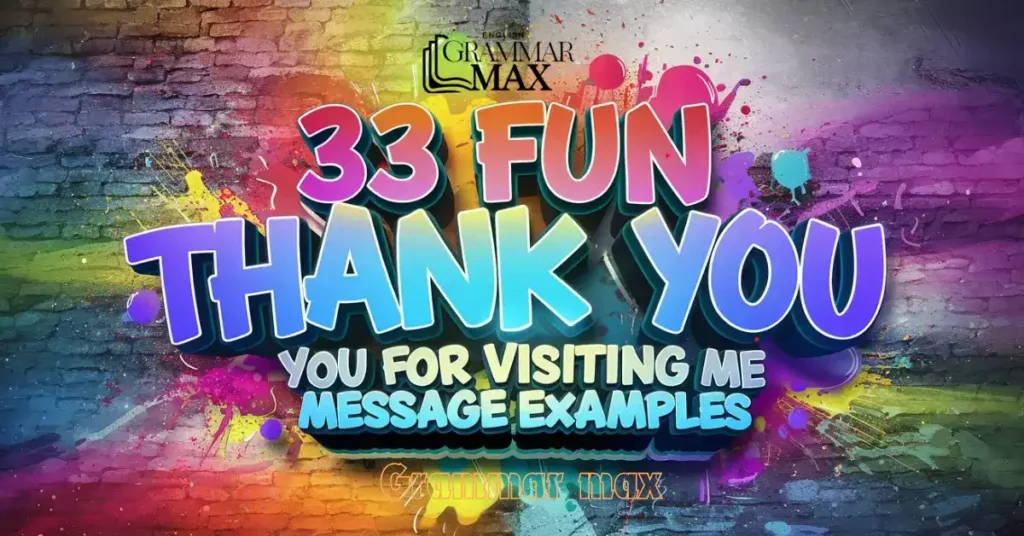 33 Fun Thank You for Visiting Me Message Examples