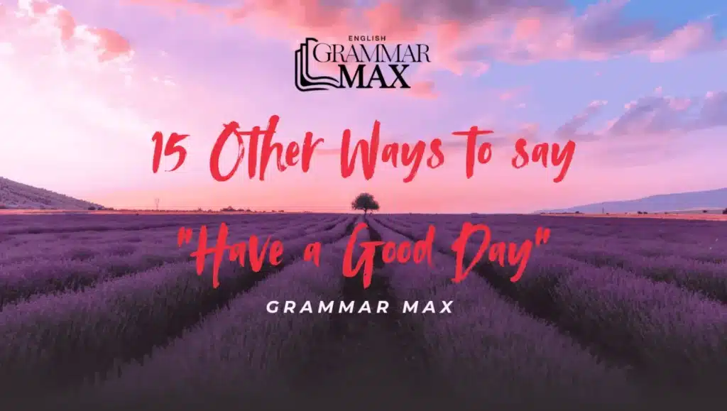 15 Other Ways to Say “Have a Good Day”