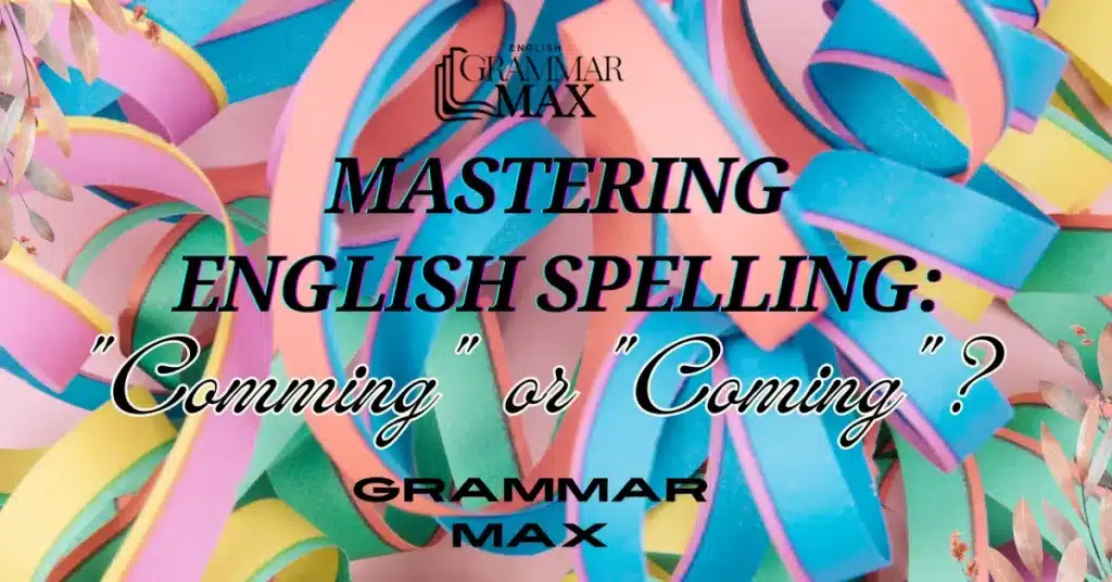 Mastering English Spelling: "Comming" or "Coming"?