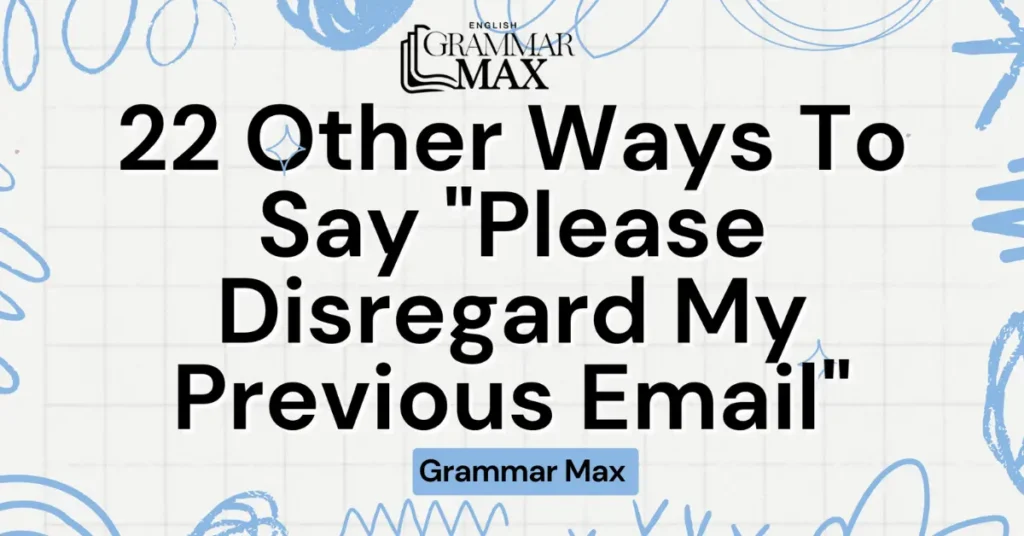 22 Other Ways To Say “Please Disregard My Previous Email”