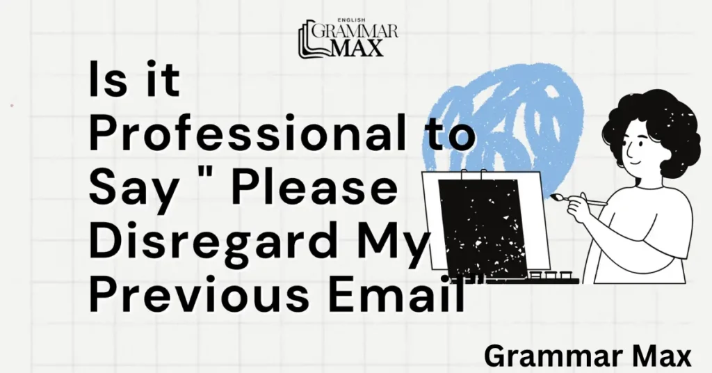 is-it-professional-to-say-please-disregard-my-previous-email