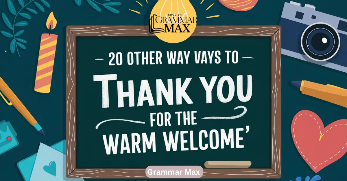 20 Other Ways to Say “Thank You for the Warm Welcome”