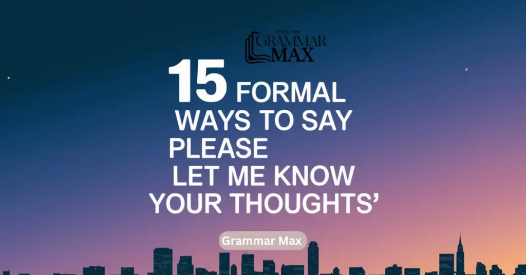 15 Formal Ways to Say “Please Let Me Know Your Thoughts”