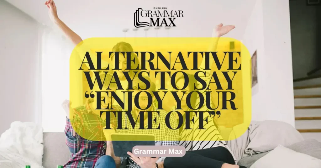 alternative-ways-to-say-enjoy-your-time-off