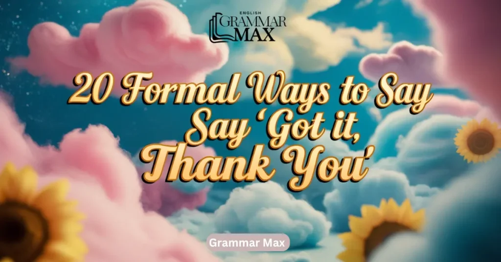 20 Formal Ways to Say “Got It, Thank You”