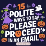 15 Polite Ways to Say “Please Proceed” in an Email