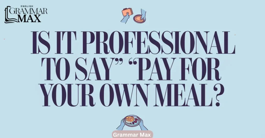 is-it-professional-to-say-pay-for-your-own-meal