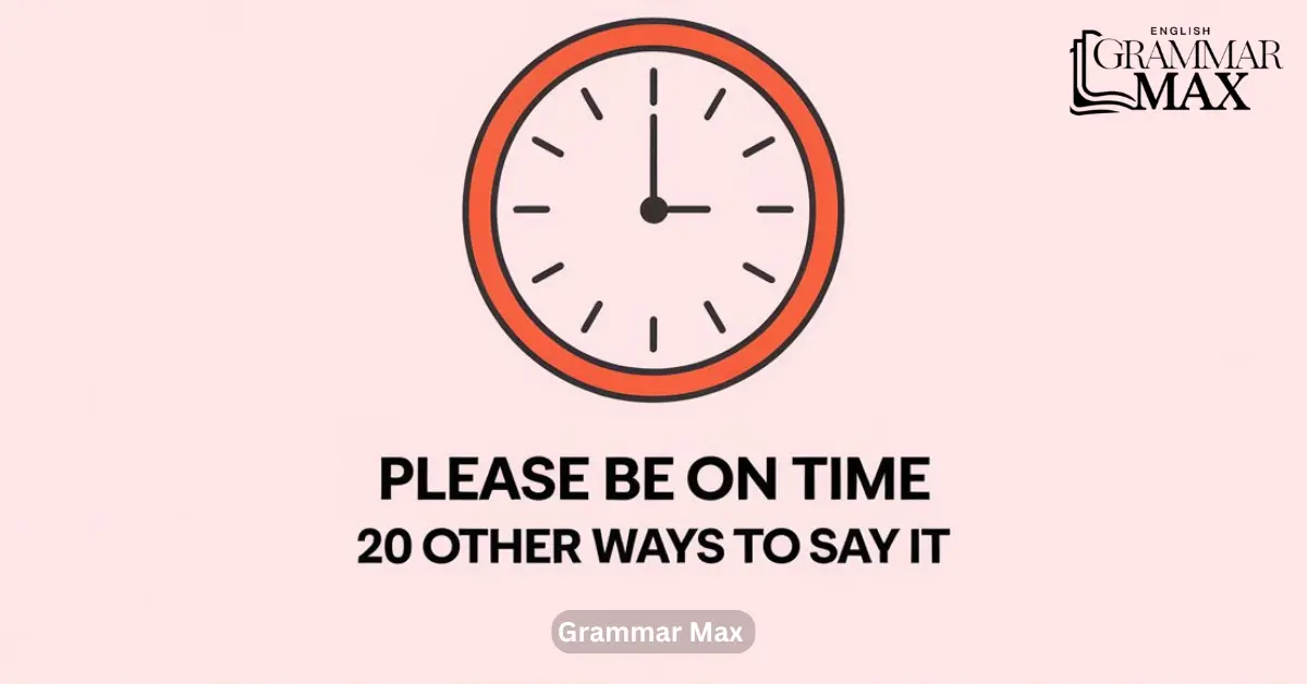 “Please Be On Time” 20 Other Ways to Say It