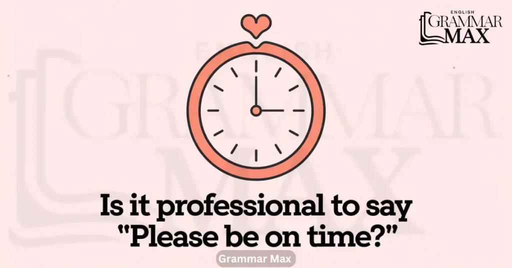 is-it-professional-to-say-please-be-on-time