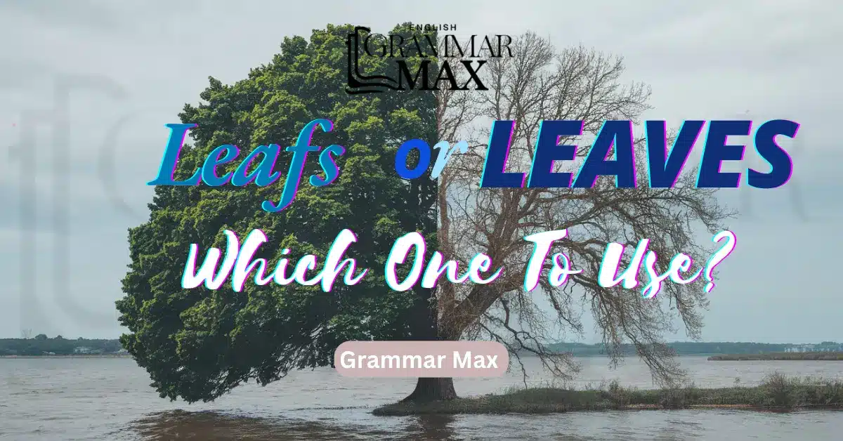 Leafs or Leaves: Which One to Use?