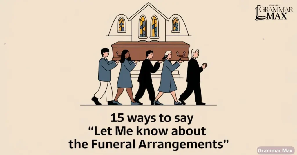 15 Ways to Say “Let Me Know About the Funeral Arrangements”