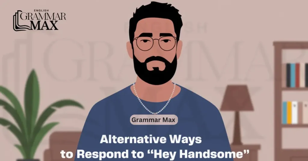 alternative-ways-to-respond-to-hey-handsome