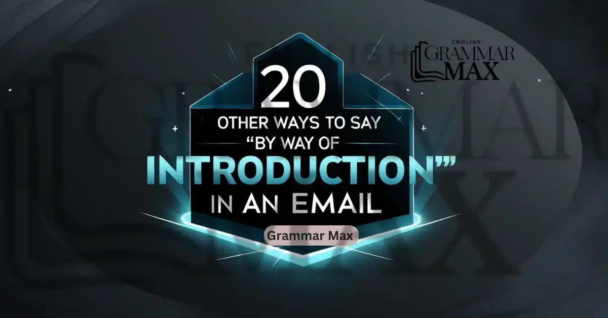 20 Other Ways to Say “By Way of Introduction” in an Email