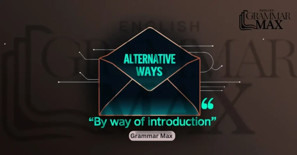 alternative-ways-to-say-by-way-of-introduction