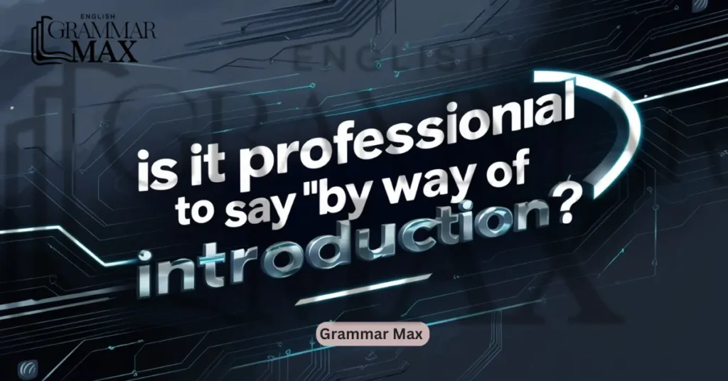 is-it-professional-to-say-by-way-of-introduction