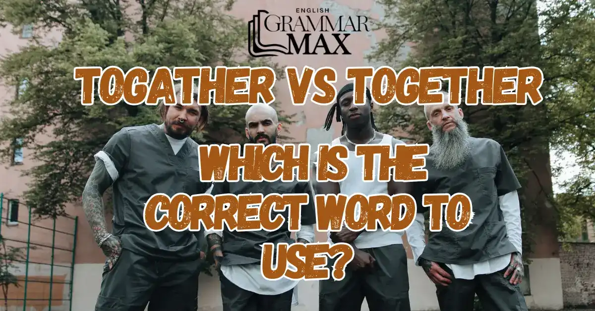 Togather vs Together: Which Is the Correct Word to Use?