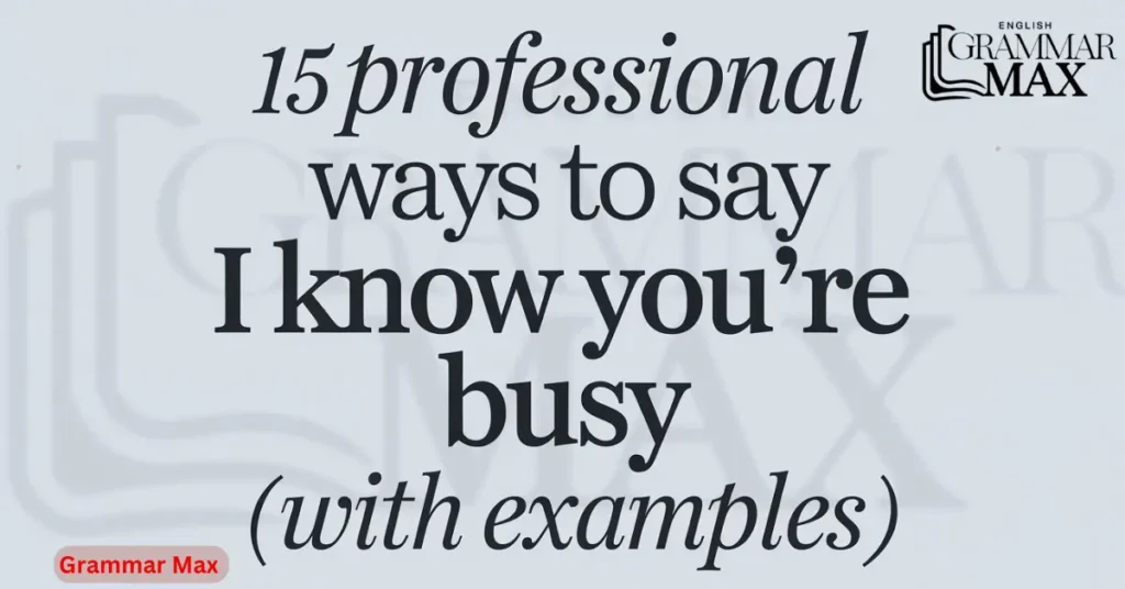 15-professional-ways-to-say-i-know-you-are-busy