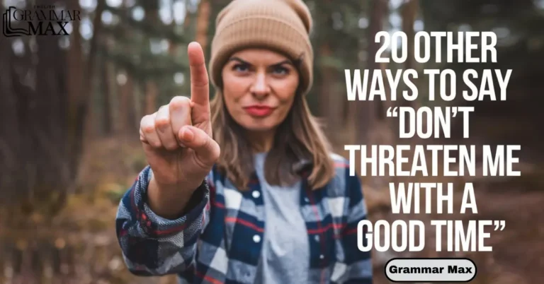 20-other-ways-to-say-dont-threaten-me-with-a-good-time