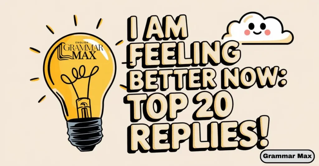 i-am-feeling-better-now:-top-20-replies