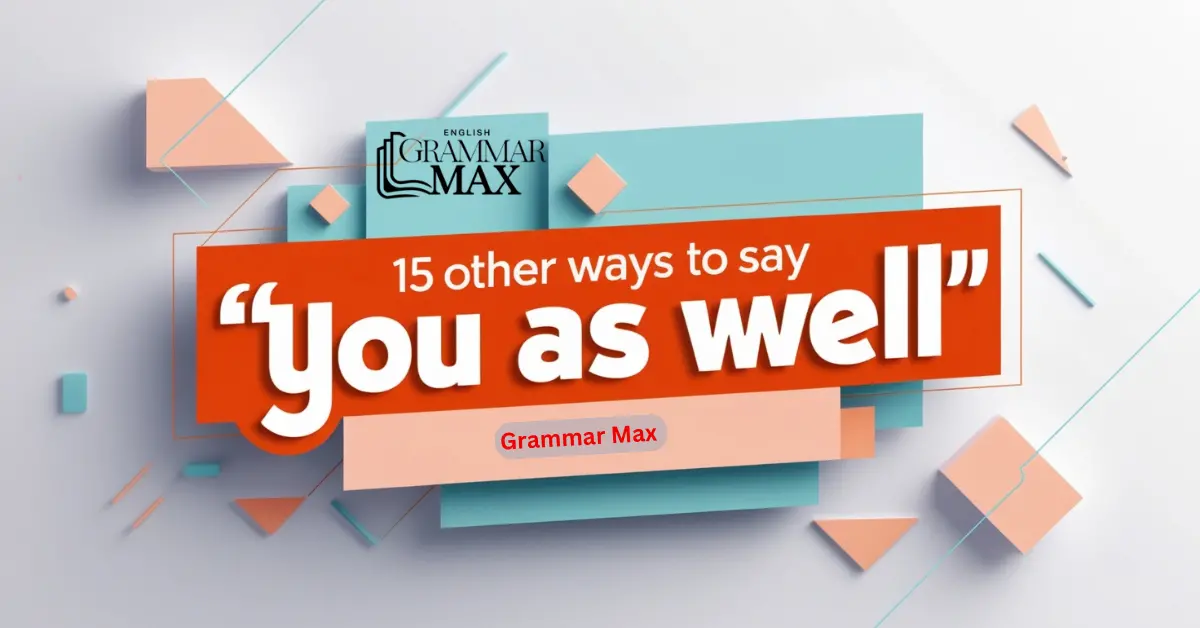 15-other-ways-to-say-you-as-well