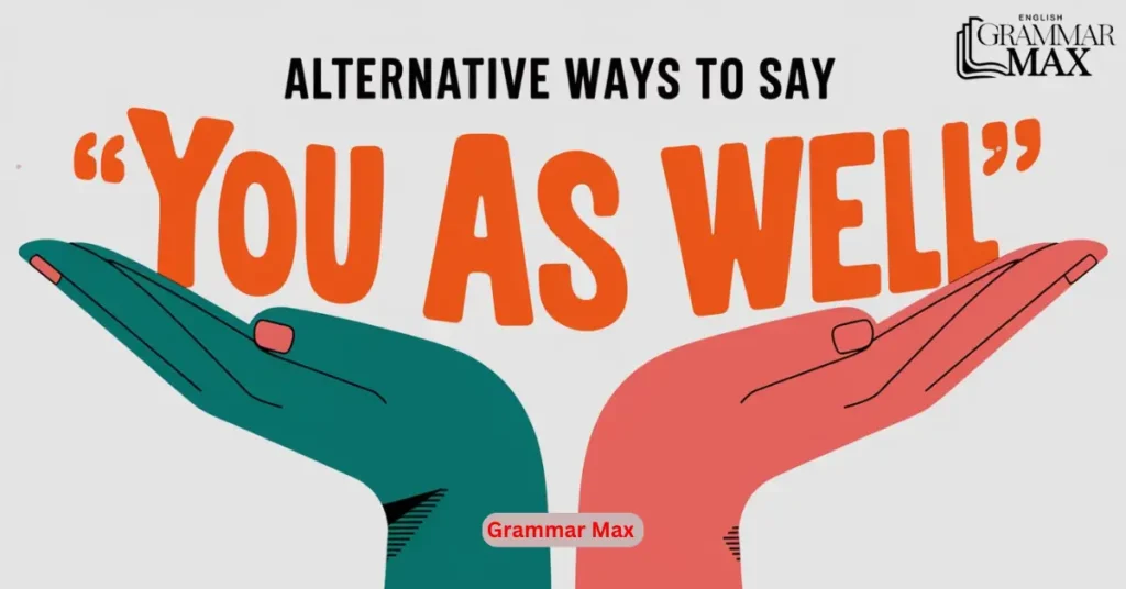 alternative-ways-to-say-you-as-well