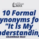 10-Formal-Synonyms-for-It-Is-My-Understanding