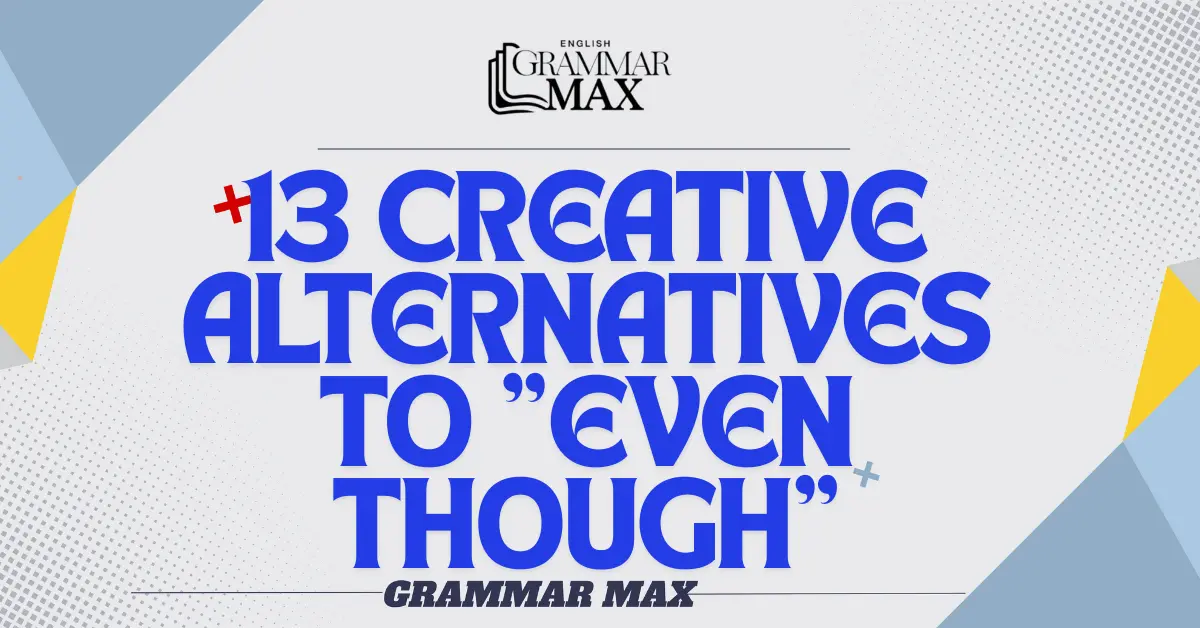 13-Creative-Alternatives-to-Even-Though