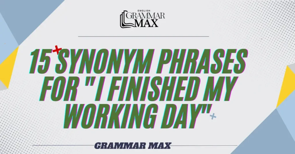 15-Synonym-Phrases-for-I-Finished-My-Working-Day