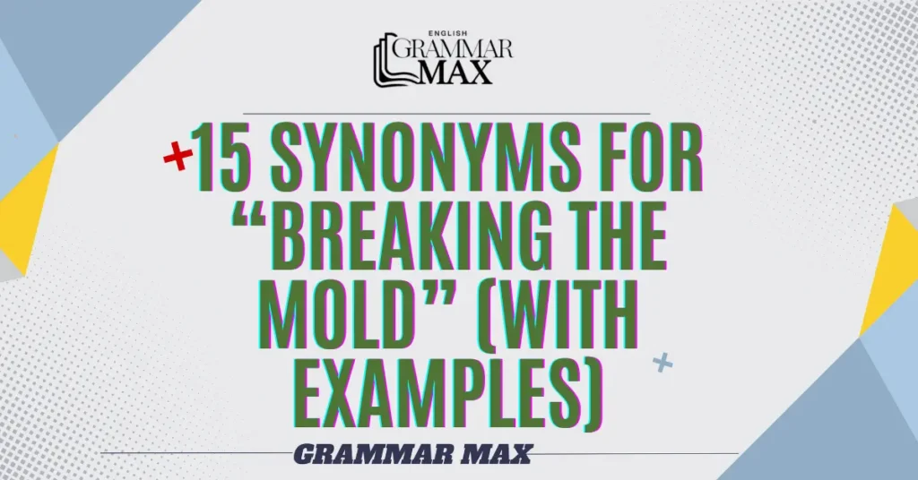 15-Synonyms-for-Breaking-the-Mold-with-Examples